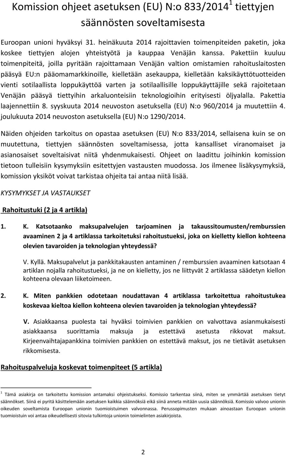 Pakettiin kuuluu toimenpiteitä, joilla pyritään rajoittamaan Venäjän valtion omistamien rahoituslaitosten pääsyä EU:n pääomamarkkinoille, kielletään asekauppa, kielletään kaksikäyttötuotteiden vienti