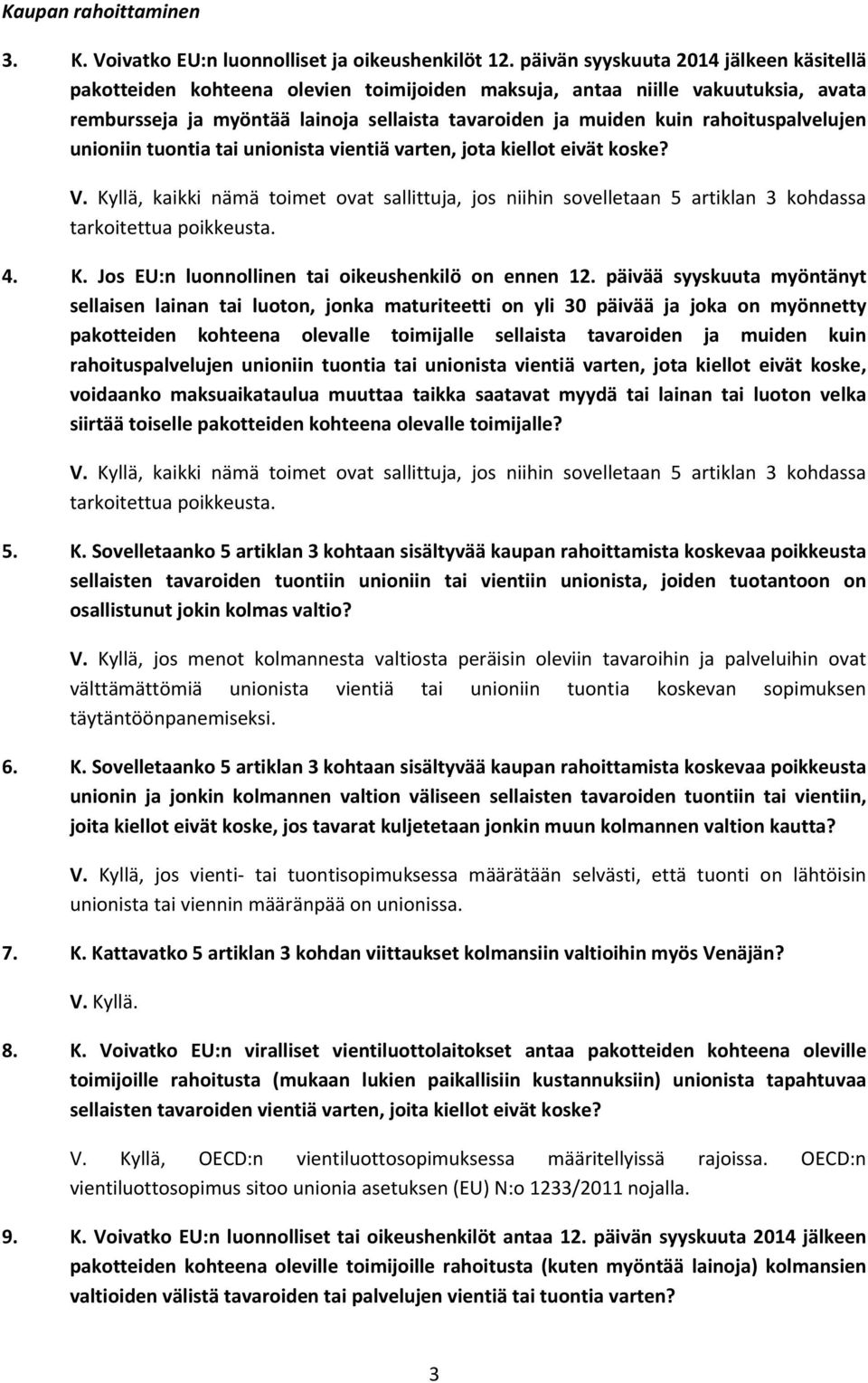 rahoituspalvelujen unioniin tuontia tai unionista vientiä varten, jota kiellot eivät koske? V.