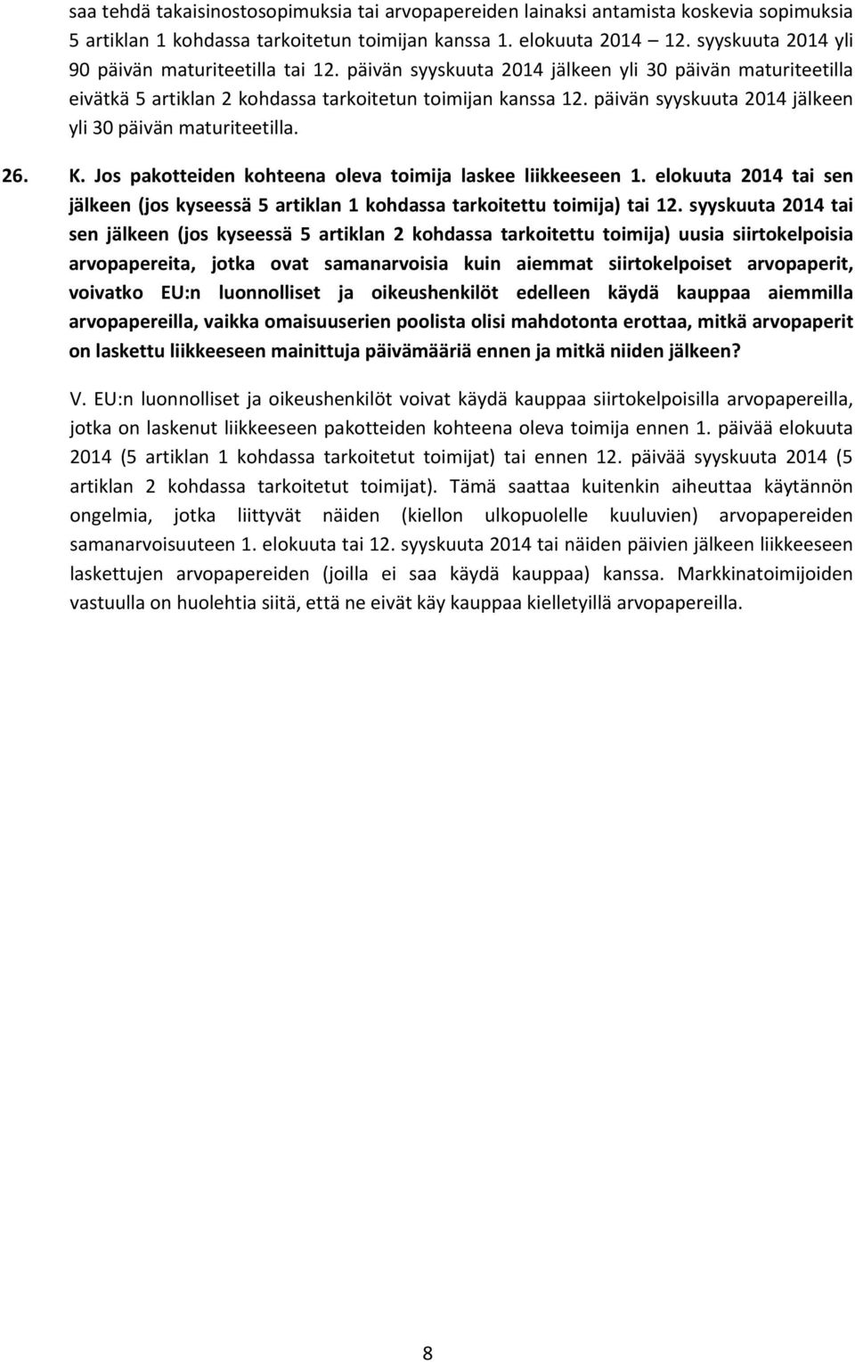 päivän syyskuuta 2014 jälkeen yli 30 päivän maturiteetilla. 26. K. Jos pakotteiden kohteena oleva toimija laskee liikkeeseen 1.