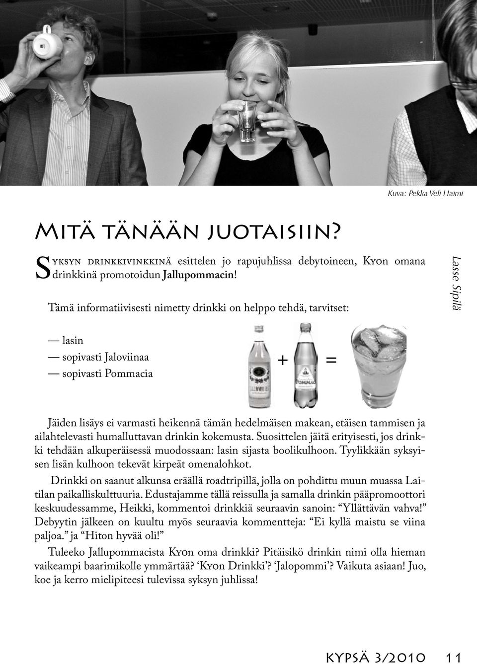 tammisen ja ailahtelevasti humalluttavan drinkin kokemusta. Suosittelen jäitä erityisesti, jos drinkki tehdään alkuperäisessä muodossaan: lasin sijasta boolikulhoon.
