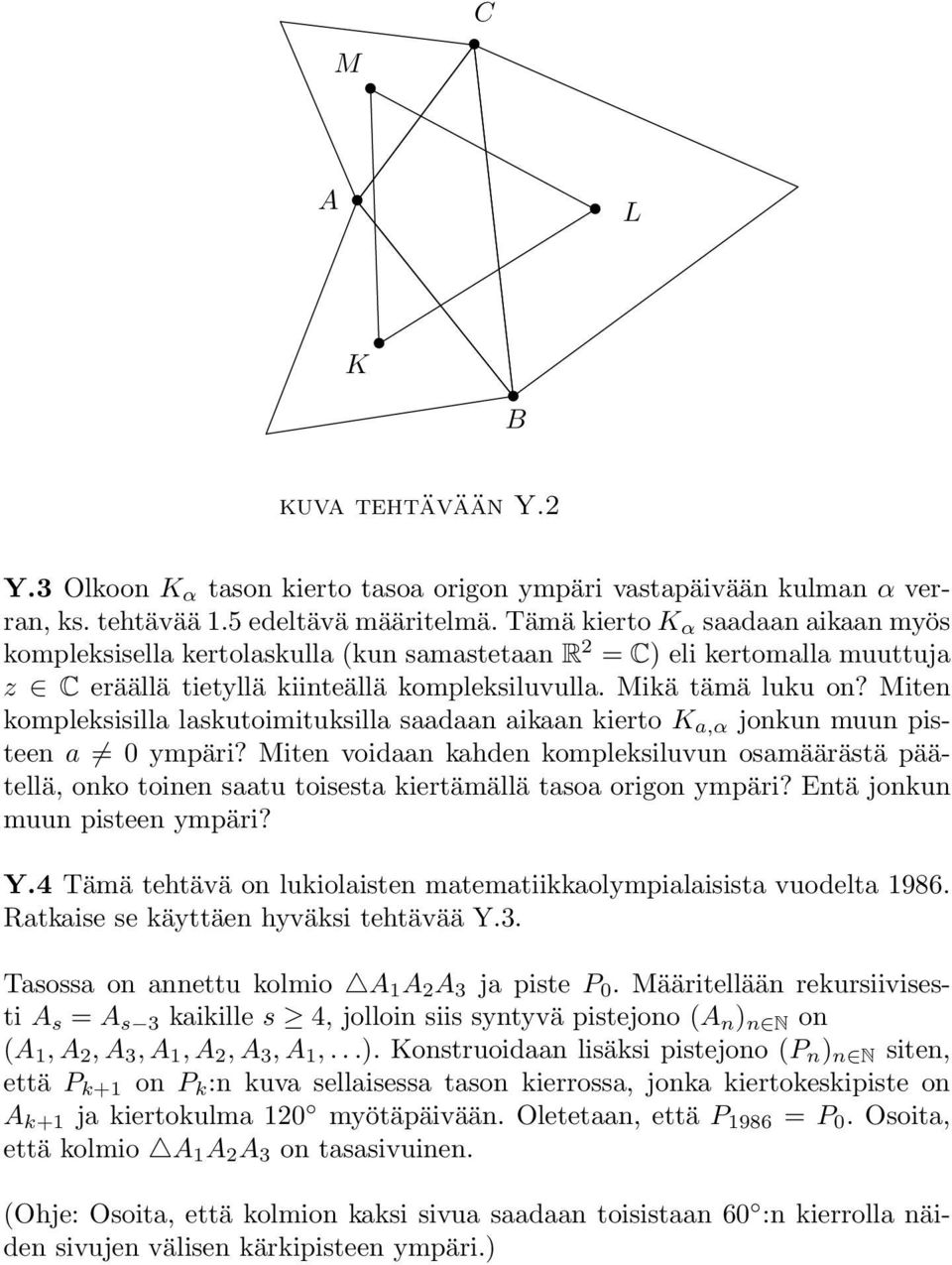 Miten kompleksisilla laskutoimituksilla saadaan aikaan kierto K a,α jonkun muun pisteen a 0 ympäri?