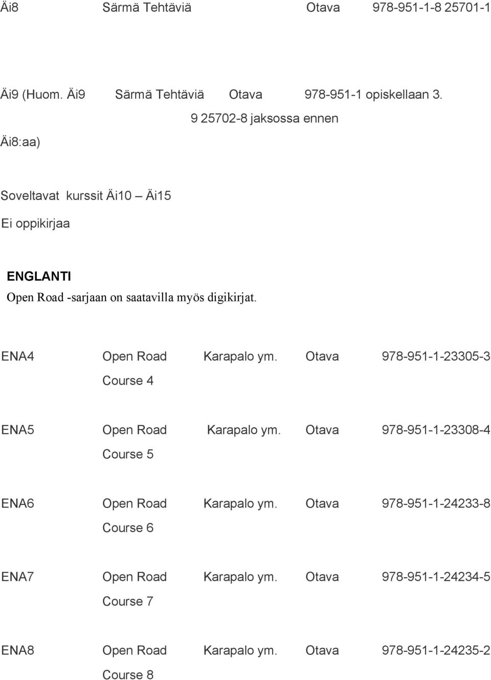 ENA4 Open Road Karapalo ym. Otava 978 951 1 23305 3 Course 4 ENA5 Open Road Karapalo ym.