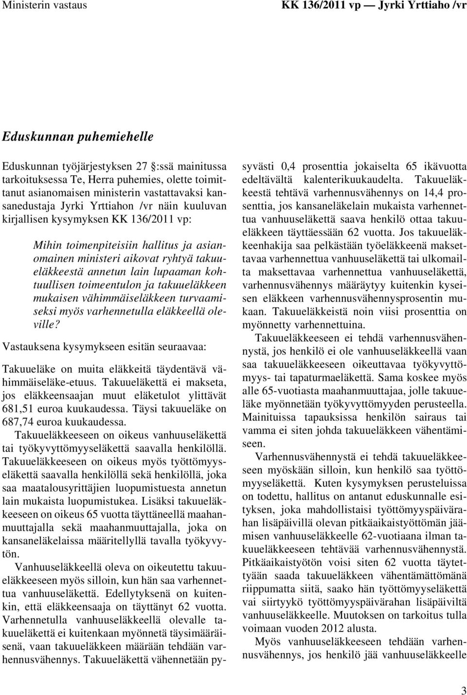 takuueläkkeestä annetun lain lupaaman kohtuullisen toimeentulon ja takuueläkkeen mukaisen vähimmäiseläkkeen turvaamiseksi myös varhennetulla eläkkeellä oleville?