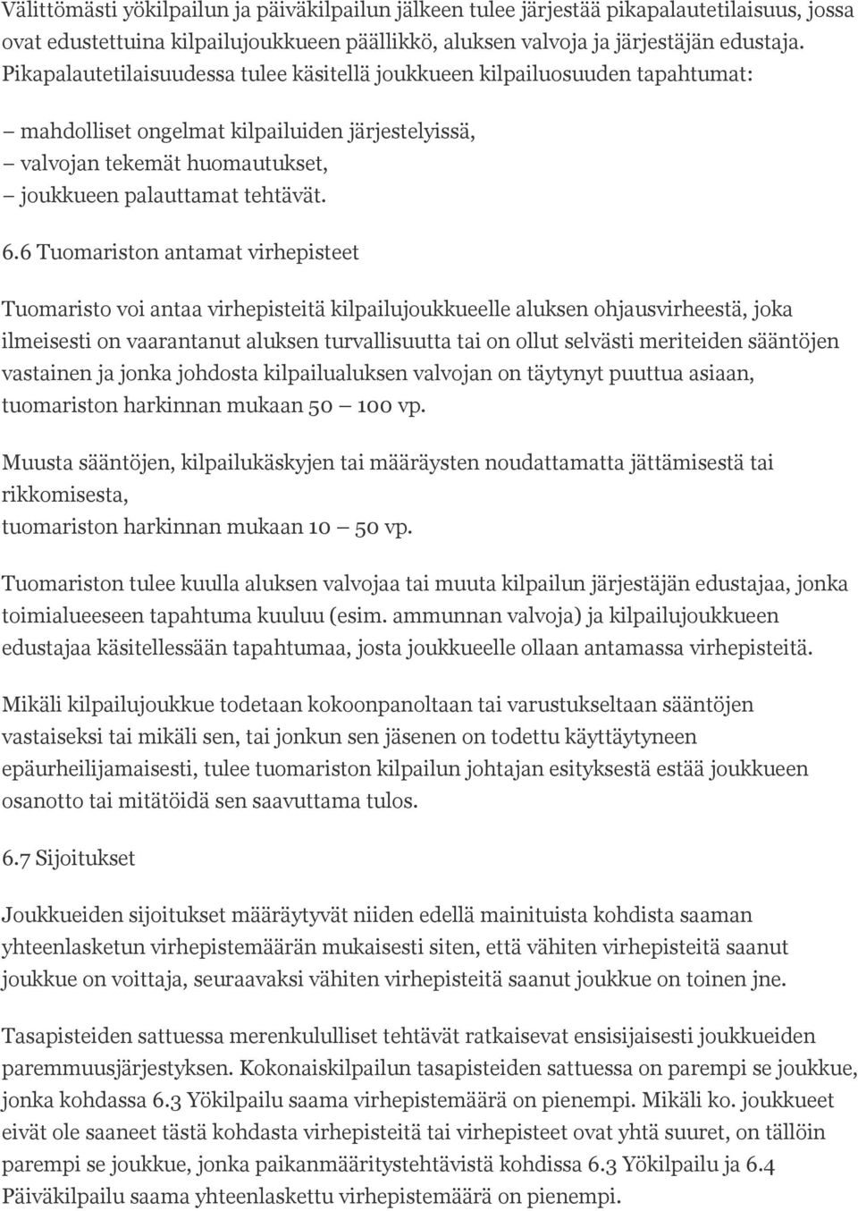 6 Tuomariston antamat virhepisteet Tuomaristo voi antaa virhepisteitä kilpailujoukkueelle aluksen ohjausvirheestä, joka ilmeisesti on vaarantanut aluksen turvallisuutta tai on ollut selvästi