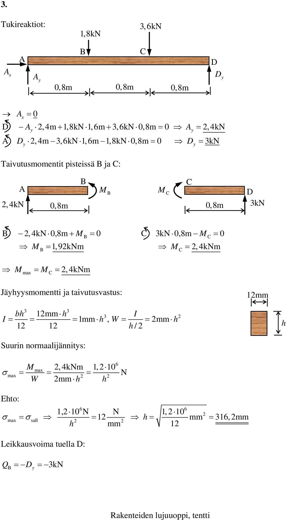 M =, 4kNm Jähsmometti ja taivutusvastus: mm mm I = = = mm h, W = = mm h h / bh h I h Suuri ormaalijäits: σ M W mm h