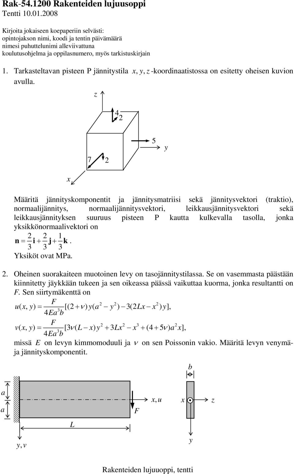 4 7 5 Määritä jäitskompoetit ja jäitsmatriisi sekä jäitsvektori (traktio), ormaalijäits, ormaalijäitsvektori, leikkausjäitsvektori sekä leikkausjäitkse suuruus pistee kautta kulkevalla tasolla, joka