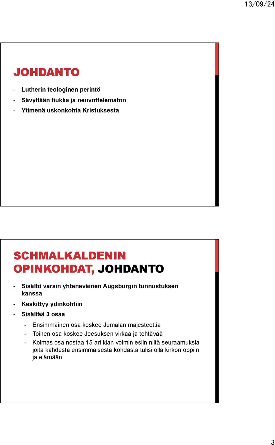 3 osaa - Ensimmäinen osa koskee Jumalan majesteettia - Toinen osa koskee Jeesuksen virkaa ja tehtävää - Kolmas osa