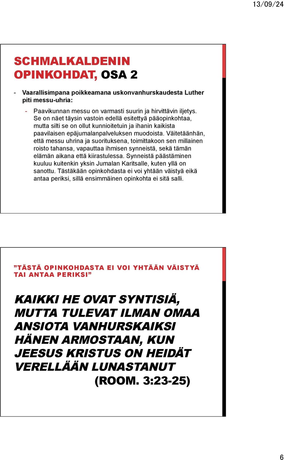 Väitetäänhän, että messu uhrina ja suorituksena, toimittakoon sen millainen roisto tahansa, vapauttaa ihmisen synneistä, sekä tämän elämän aikana että kiirastulessa.