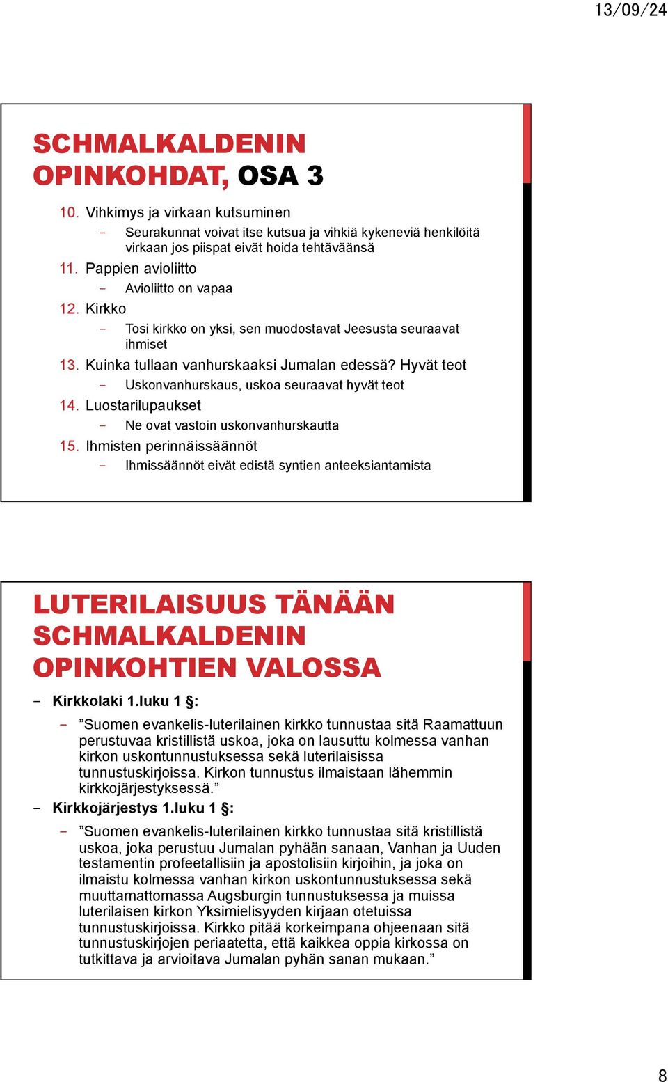 Hyvät teot - Uskonvanhurskaus, uskoa seuraavat hyvät teot 14. Luostarilupaukset - Ne ovat vastoin uskonvanhurskautta 15.