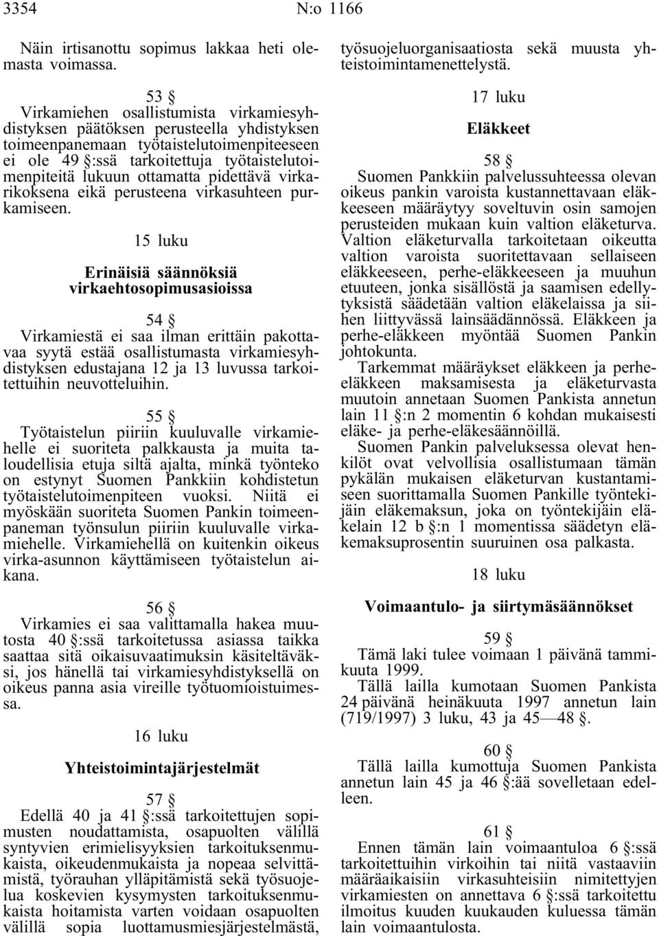 pidettävä virkarikoksena eikä perusteena virkasuhteen purkamiseen.