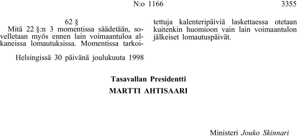 Momentissa tarkoitettuja kalenteripäiviä laskettaessa otetaan kuitenkin huomioon vain