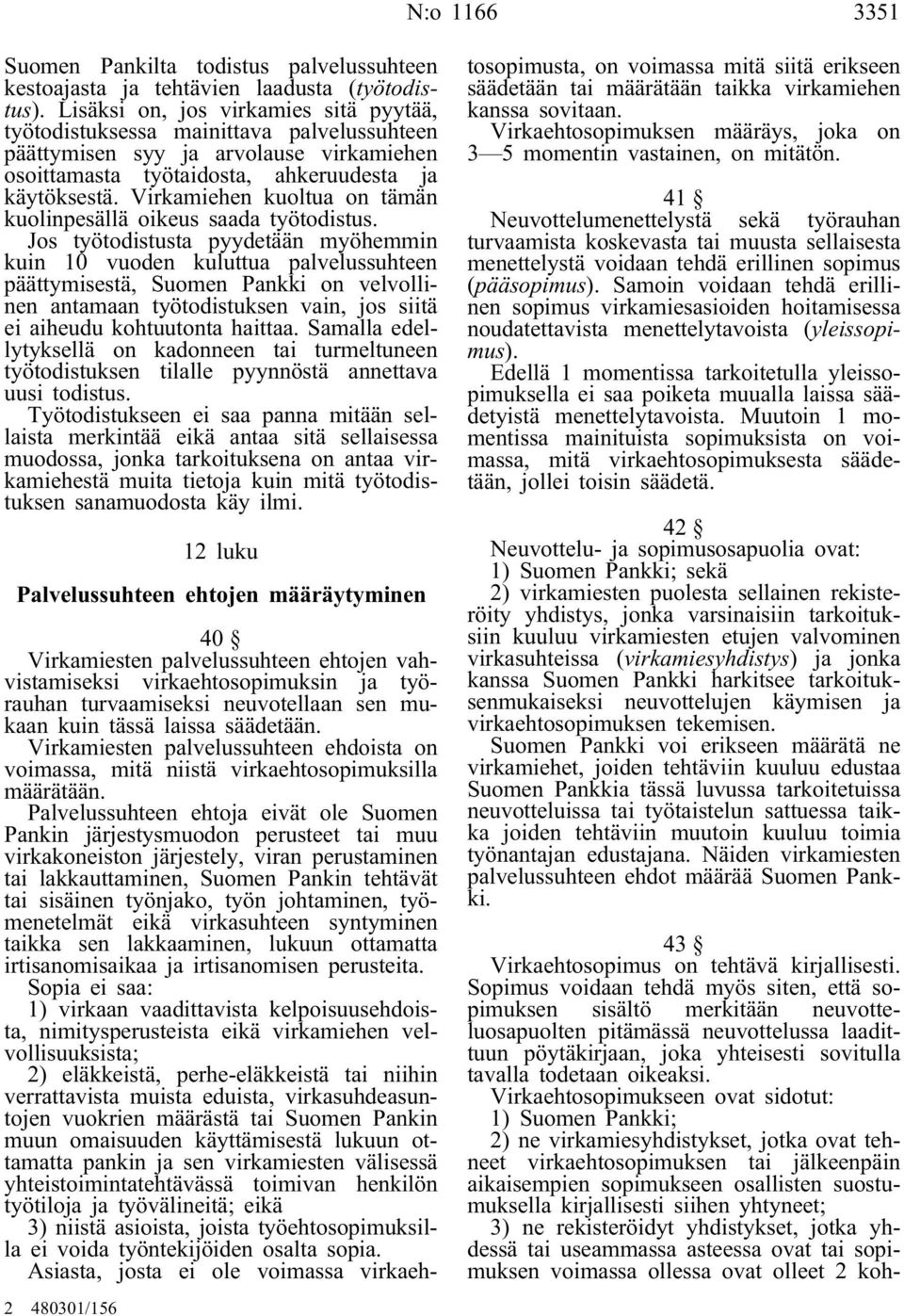 Virkamiehen kuoltua on tämän kuolinpesällä oikeus saada työtodistus.