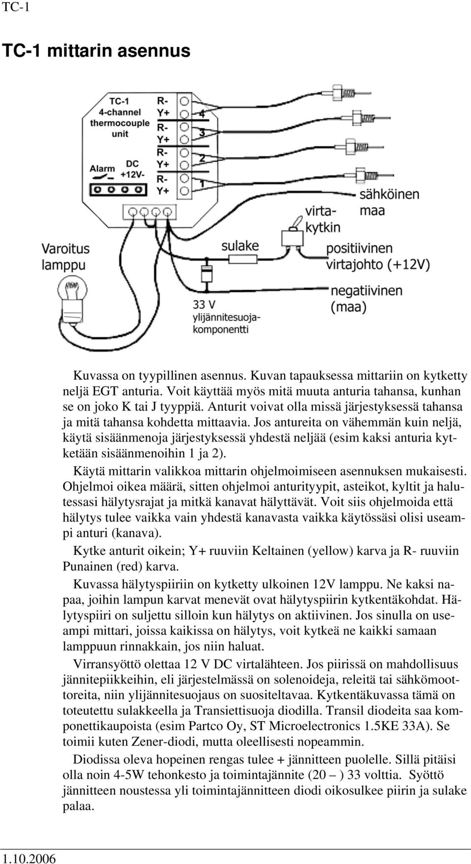 Jos antureita on vähemmän kuin neljä, käytä sisäänmenoja järjestyksessä yhdestä neljää (esim kaksi anturia kytketään sisäänmenoihin 1 ja 2).