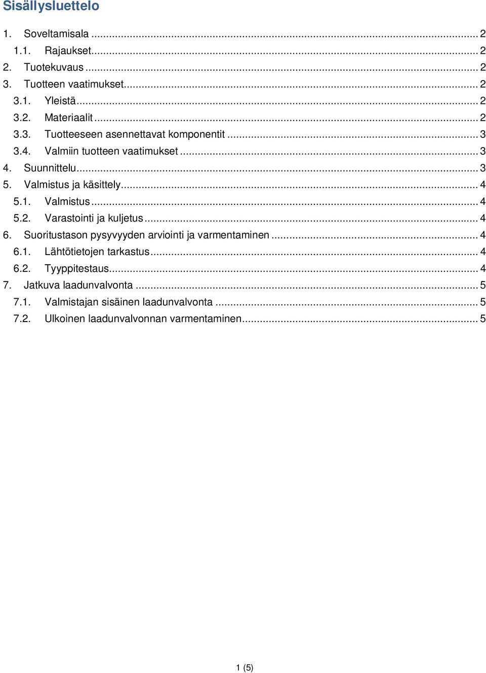 Valmistus... 4 5.2. Varastointi ja kuljetus... 4 6. Suoritustason pysyvyyden arviointi ja varmentaminen... 4 6.1. Lähtötietojen tarkastus... 4 6.2. Tyyppitestaus.