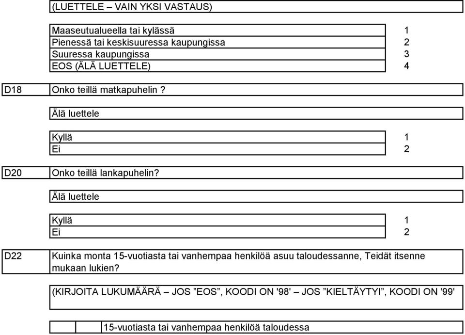 Älä luettele Kyllä Ei D Kuika mota -vuotiasta tai vahempaa hekilöä asuu taloudessae, Teidät itsee mukaa