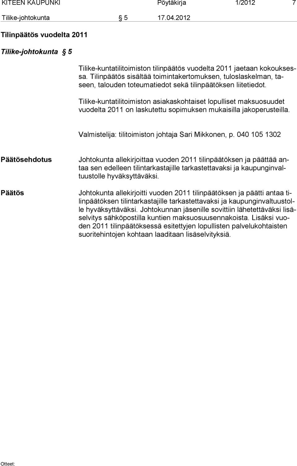 Tilike-kuntatilitoimiston asiakaskohtaiset lopulliset maksuosuudet vuodelta 2011 on laskutettu sopimuksen mukaisilla jakoperusteilla. Valmistelija: tilitoimiston johtaja Sari Mikkonen, p.