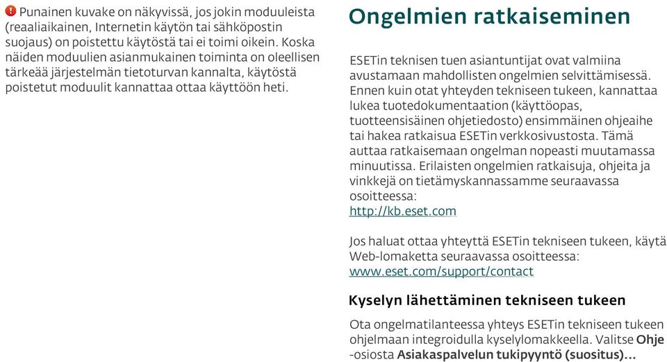 Ongelmien ratkaiseminen ESETin teknisen tuen asiantuntijat ovat valmiina avustamaan mahdollisten ongelmien selvittämisessä.