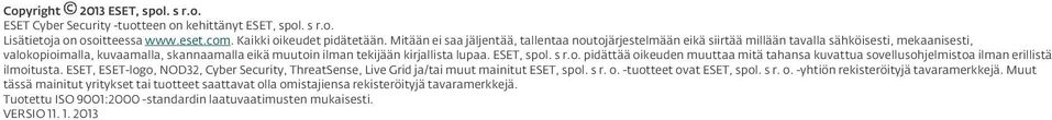 ESET, spol. s r.o. pidättää oikeuden muuttaa mitä tahansa kuvattua sovellusohjelmistoa ilman erillistä ilmoitusta.