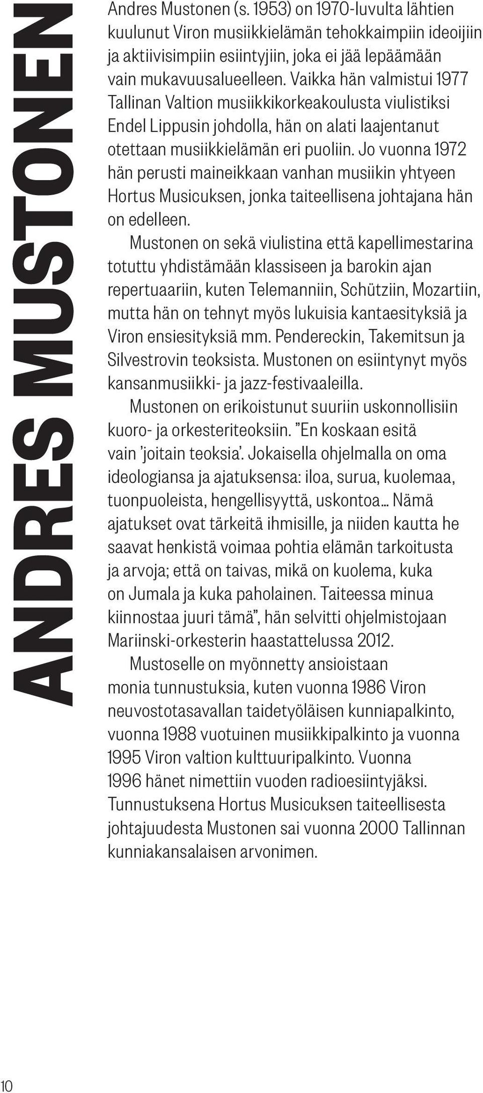 Jo vuonna 1972 hän perusti maineikkaan vanhan musiikin yhtyeen Hortus Musicuksen, jonka taiteellisena johtajana hän on edelleen.