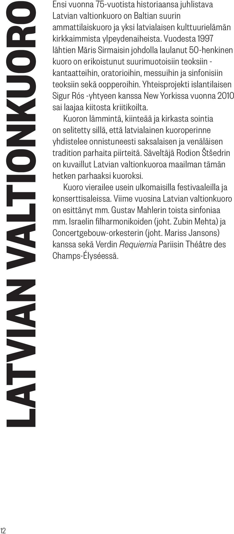 Yhteisprojekti islantilaisen Sigur Rós -yhtyeen kanssa New Yorkissa vuonna 2010 sai laajaa kiitosta kriitikoilta.