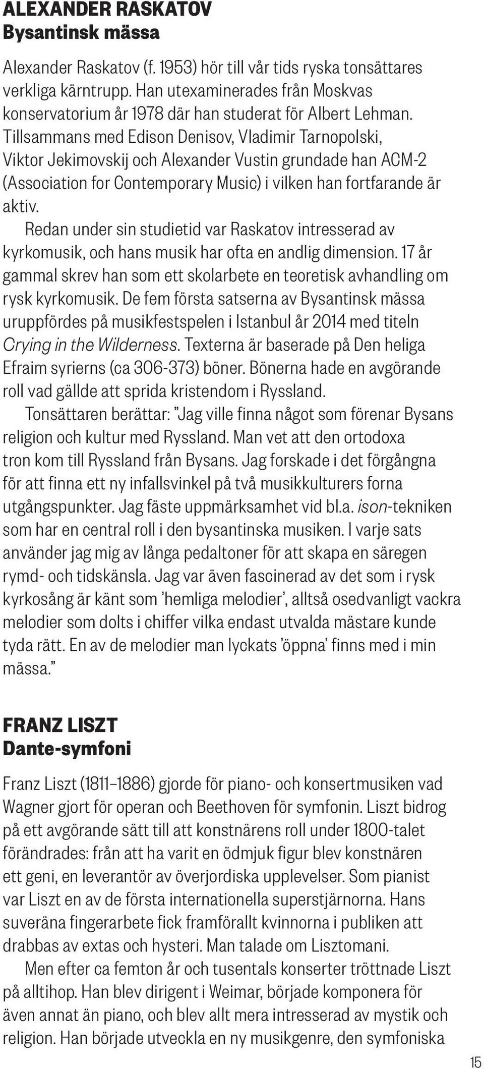 Tillsammans med Edison Denisov, Vladimir Tarnopolski, Viktor Jekimovskij och Alexander Vustin grundade han ACM-2 (Association for Contemporary Music) i vilken han fortfarande är aktiv.