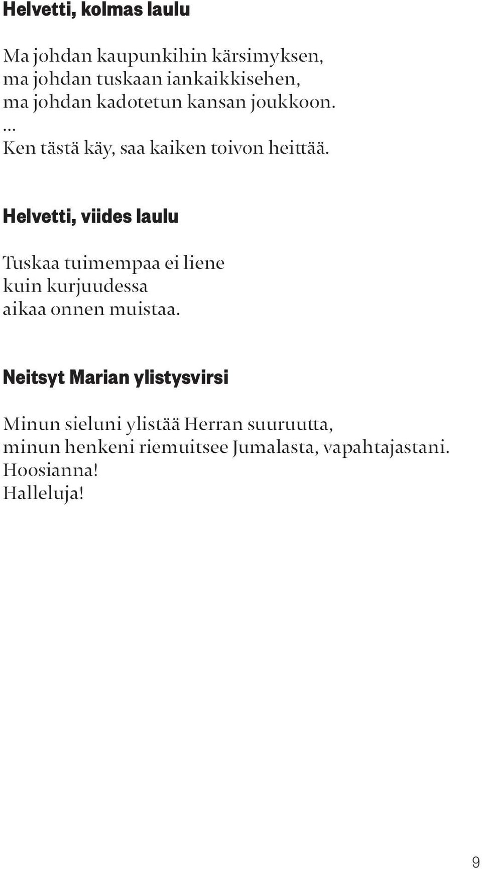 Helvetti, viides laulu Tuskaa tuimempaa ei liene kuin kurjuudessa aikaa onnen muistaa.
