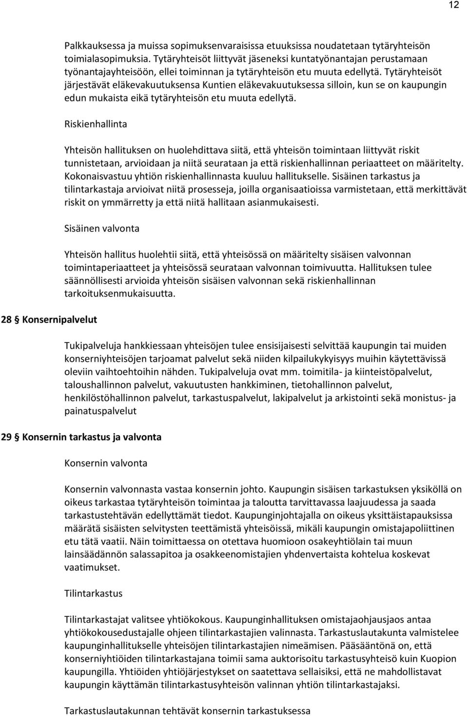 Tytäryhteisöt järjestävät eläkevakuutuksensa Kuntien eläkevakuutuksessa silloin, kun se on kaupungin edun mukaista eikä tytäryhteisön etu muuta edellytä.