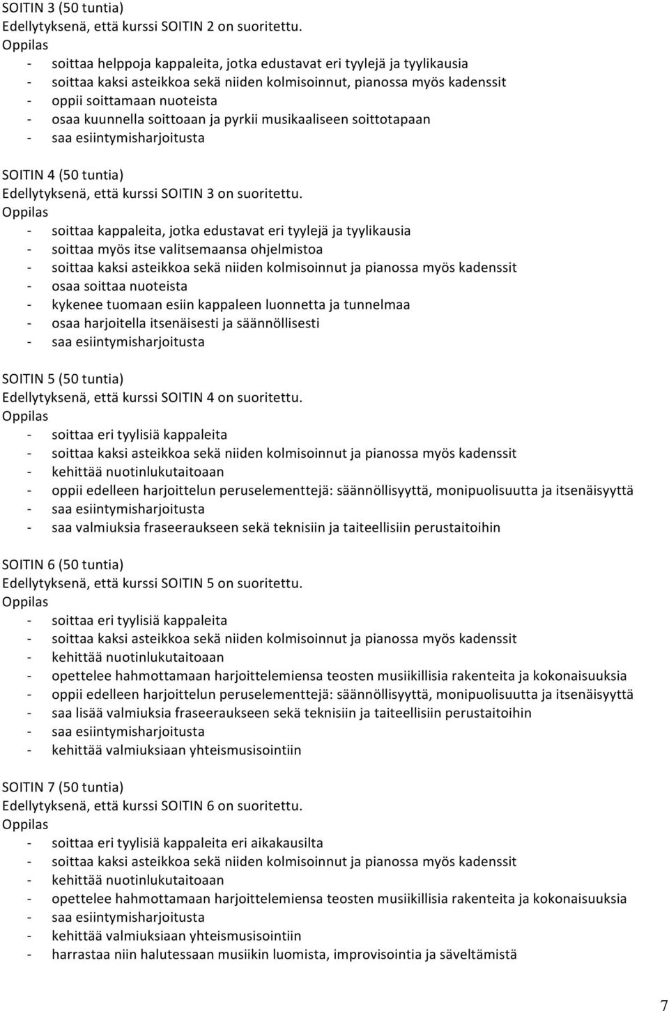 soittoaan ja pyrkii musikaaliseen soittotapaan SOITIN 4 (50 tuntia) Edellytyksenä, että kurssi SOITIN 3 on suoritettu.