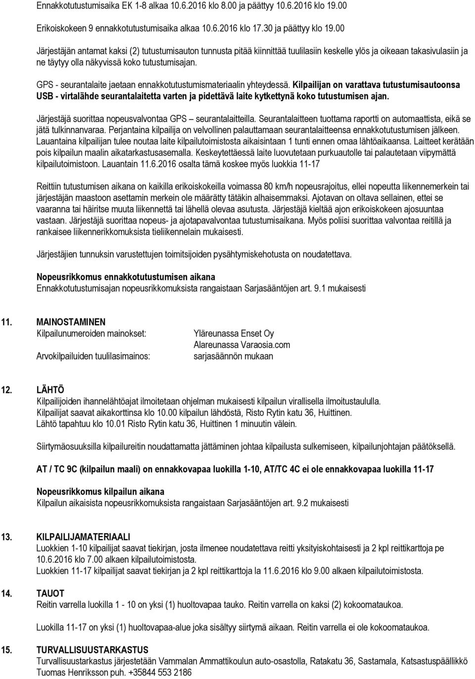 GPS - seurantalaite jaetaan ennakkotutustumismateriaalin yhteydessä.