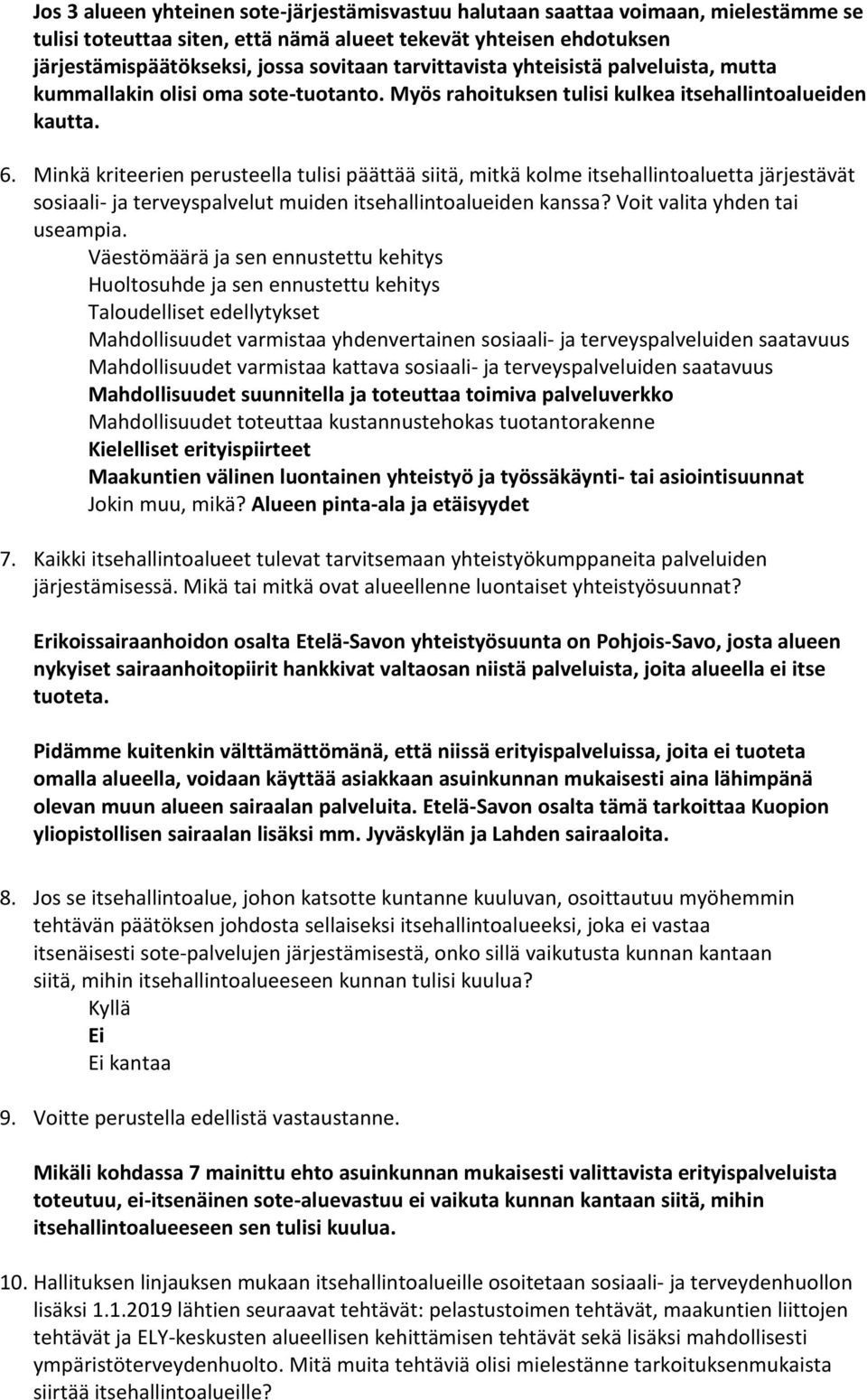 Minkä kriteerien perusteella tulisi päättää siitä, mitkä kolme itsehallintoaluetta järjestävät sosiaali- ja terveyspalvelut muiden itsehallintoalueiden kanssa? Voit valita yhden tai useampia.