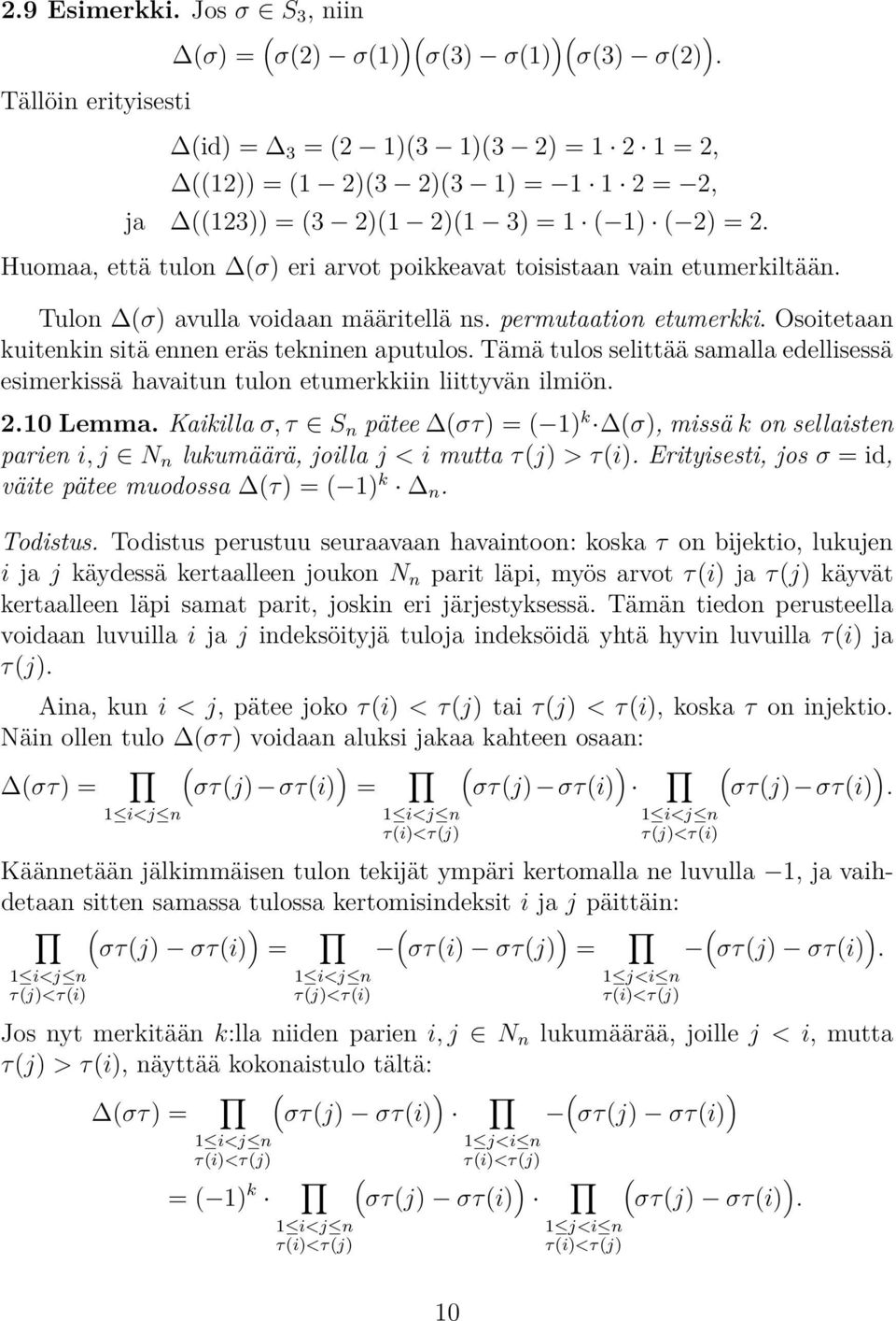 tekninen aputulos Tämä tulos selittää samalla edellisessä esimerkissä havaitun tulon etumerkkiin liittyvän ilmiön 210 Lemma Kaikilla σ, τ S n pätee (στ) = ( 1) k (σ), missä k on sellaisten parien i,