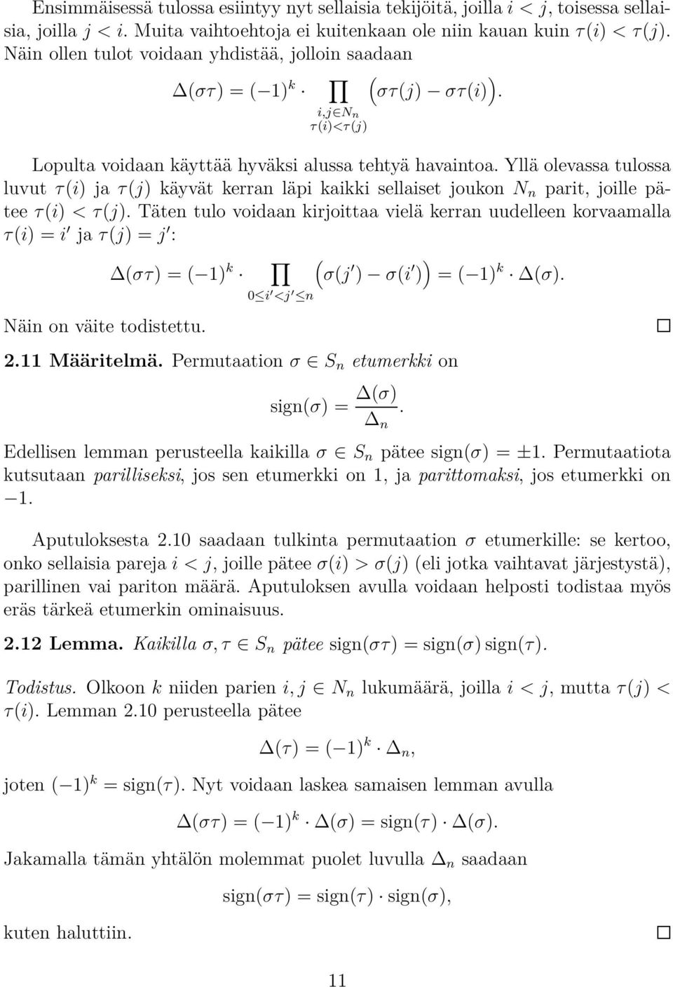 joukon N n parit, joille pätee τ(i) < τ(j) Täten tulo voidaan kirjoittaa vielä kerran uudelleen korvaamalla τ(i) = i ja τ(j) = j : (στ) = ( 1) k ( σ(j ) σ(i ) ) = ( 1) k (σ) Näin on väite todistettu