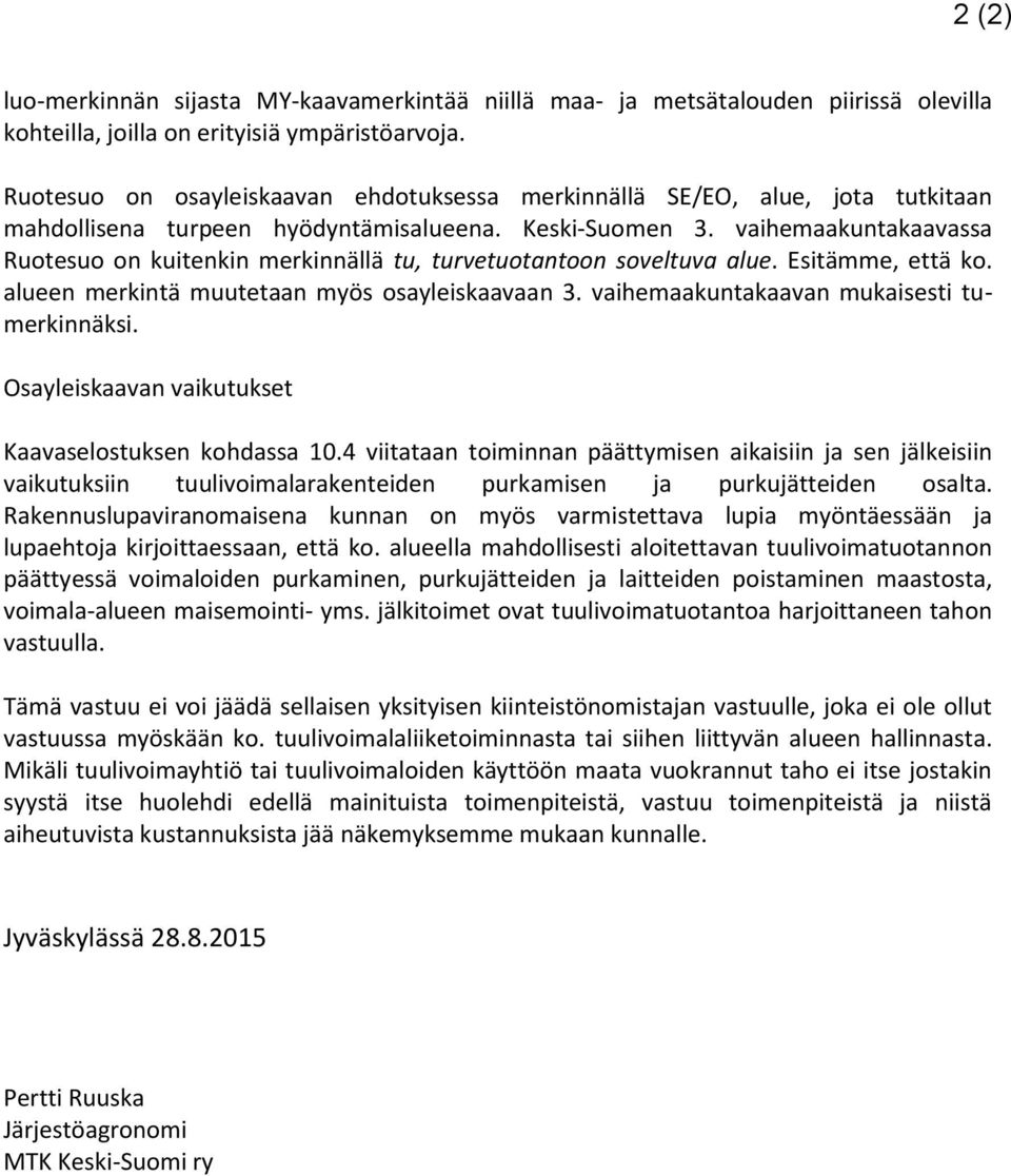 vaihemaakuntakaavassa Ruotesuo on kuitenkin merkinnällä tu, turvetuotantoon soveltuva alue. Esitämme, että ko. alueen merkintä muutetaan myös osayleiskaavaan 3.