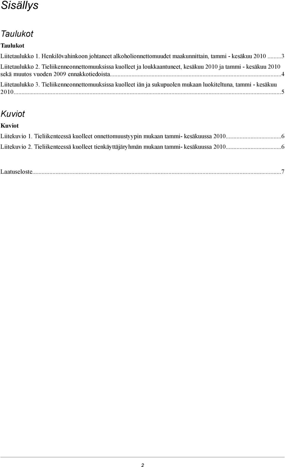 Tieliikenneonnettomuuksissa kuolleet ja loukkaantuneet, kesäkuu ja tammi - kesäkuu sekä muutos vuoden ennakkotiedoista... Liitetaulukko.