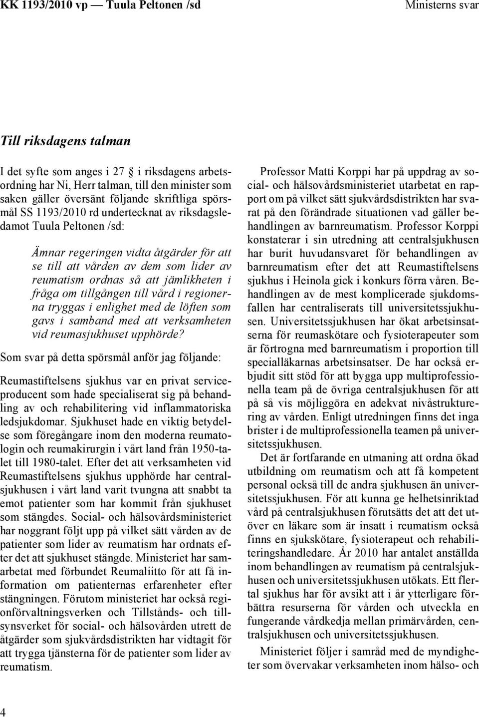 vård i regionerna tryggas i enlighet med de löften som gavs i samband med att verksamheten vid reumasjukhuset upphörde?