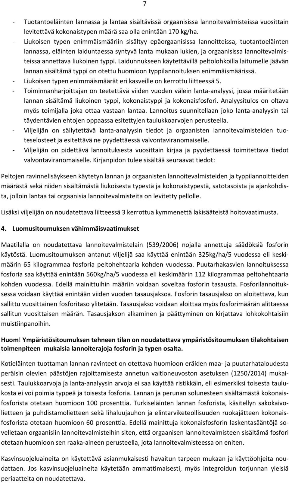 liukoinen typpi. Laidunnukseen käytettävillä peltolohkoilla laitumelle jäävän lannan sisältämä typpi on otettu huomioon typpilannoituksen enimmäismäärissä.