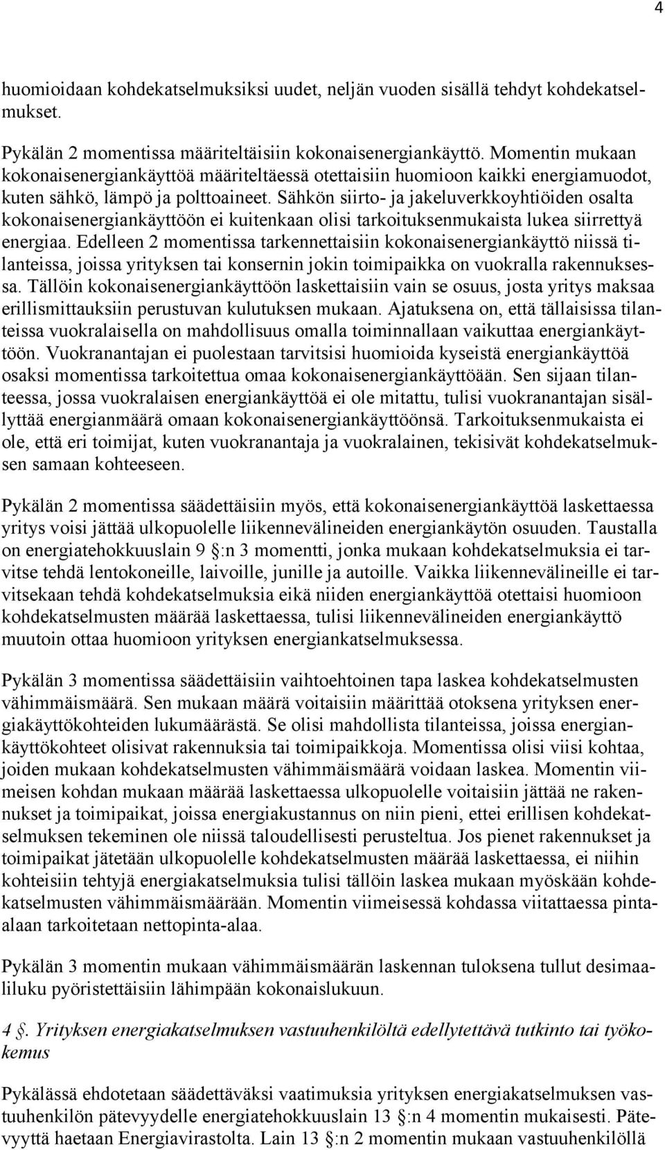 Sähkön siirto- ja jakeluverkkoyhtiöiden osalta kokonaisenergiankäyttöön ei kuitenkaan olisi tarkoituksenmukaista lukea siirrettyä energiaa.