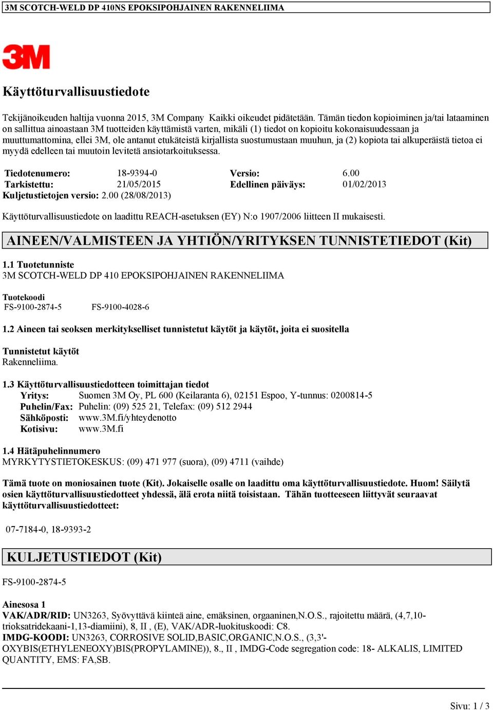 etukäteistä kirjallista suostumustaan muuhun, ja (2) kopiota tai alkuperäistä tietoa ei myydä edelleen tai muutoin levitetä ansiotarkoituksessa. Tiedotenumero: 18-9394-0 Versio: 6.