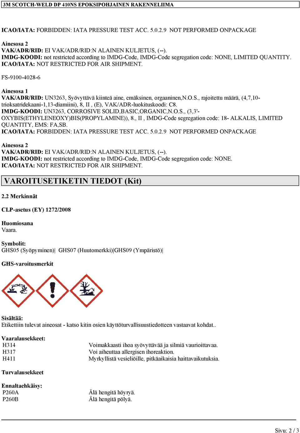 FS-9100-4028-6 Ainesosa 1 VAK/ADR/RID: UN3263, Syövyttävä kiinteä aine, emäksinen, orgaaninen,n.o.s., rajoitettu määrä, (4,7,10- trioksatridekaani-1,13-diamiini), 8, II, (E), VAK/ADR-luokituskoodi: C8.