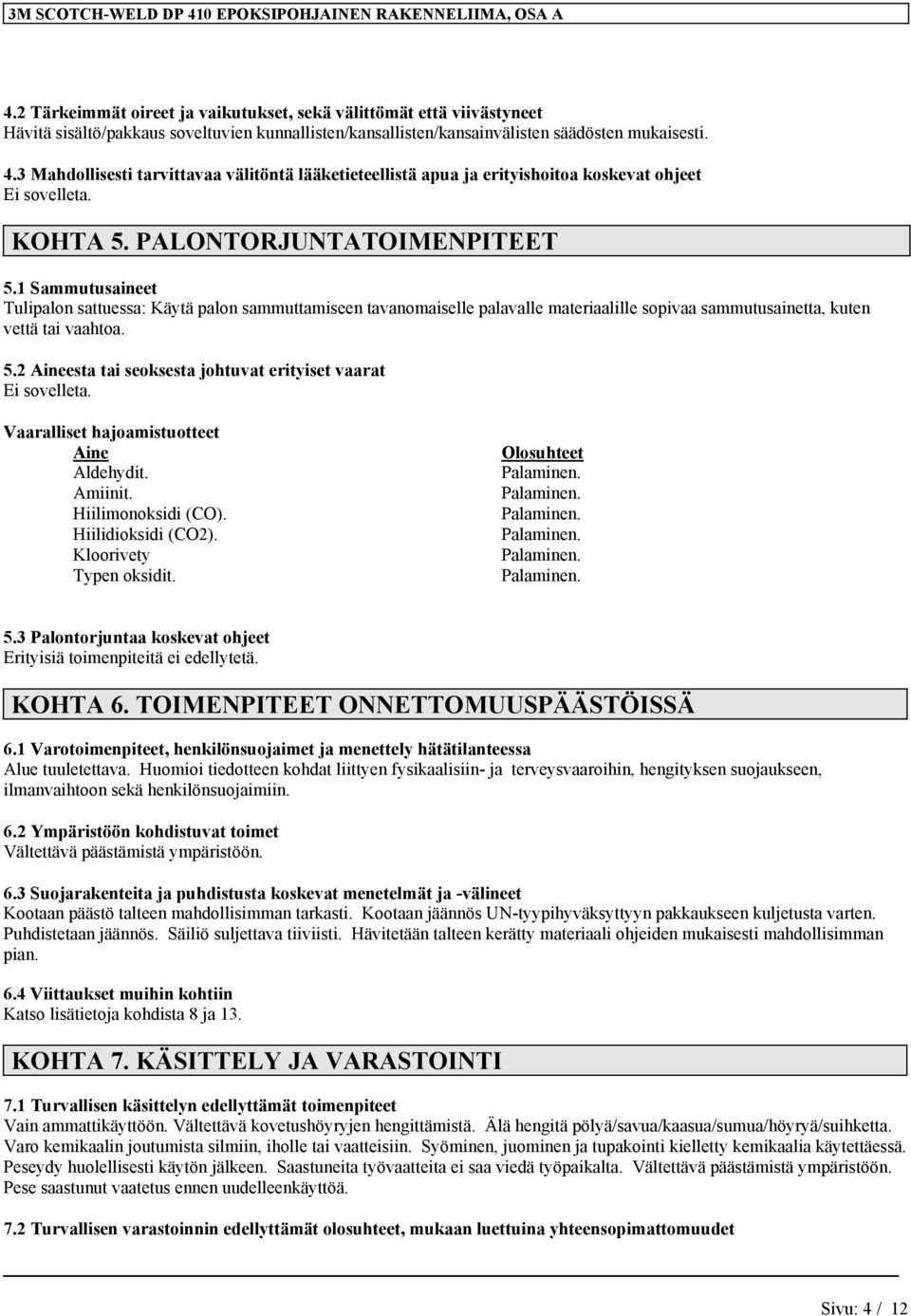 3 Mahdollisesti tarvittavaa välitöntä lääketieteellistä apua ja erityishoitoa koskevat ohjeet KOHTA 5. PALONTORJUNTATOIMENPITEET 5.