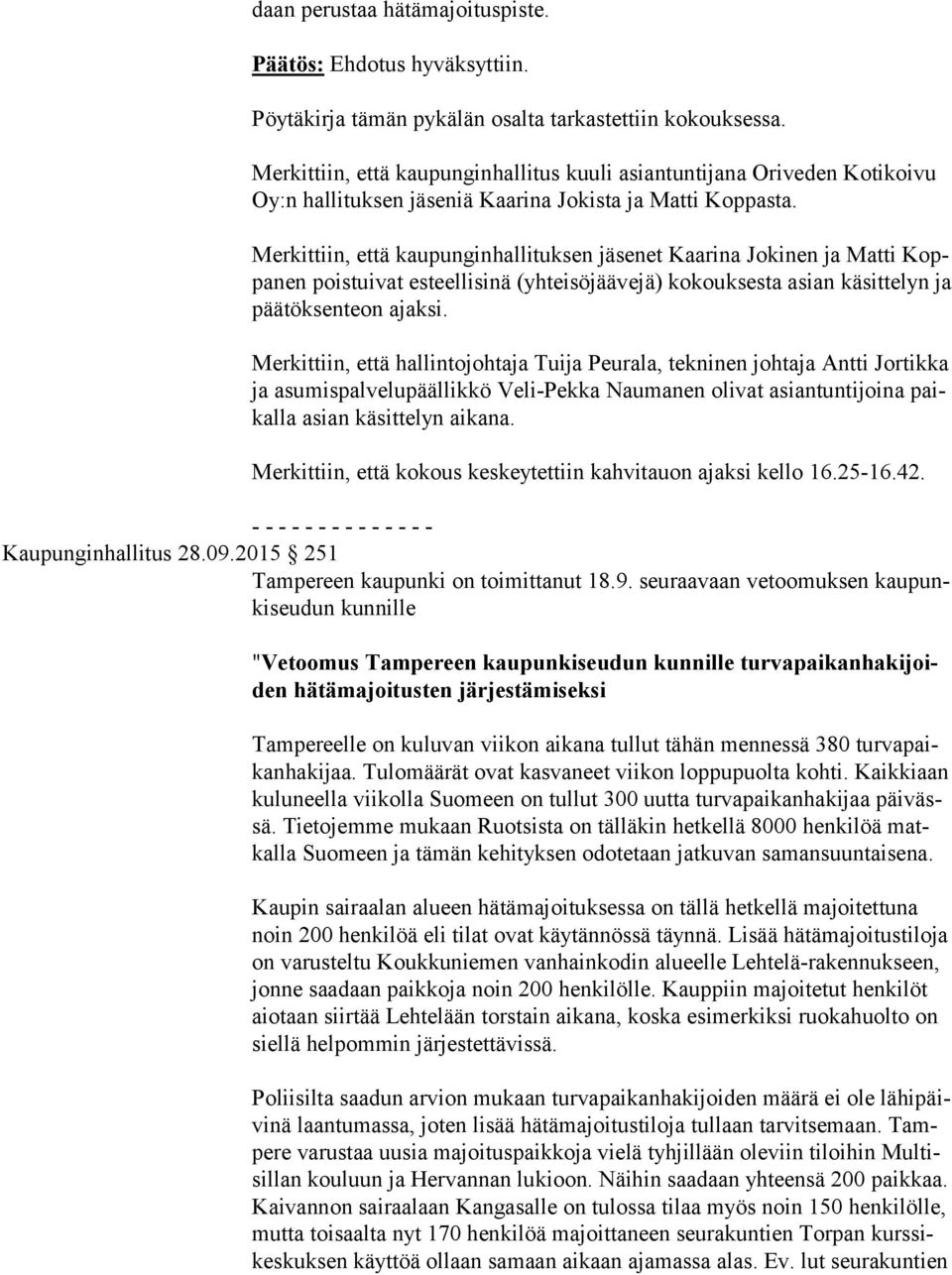 Merkittiin, että kaupunginhallituksen jäsenet Kaarina Jokinen ja Matti Koppa nen poistuivat esteellisinä (yhteisöjäävejä) kokouksesta asian käsittelyn ja pää tök sen teon ajaksi.