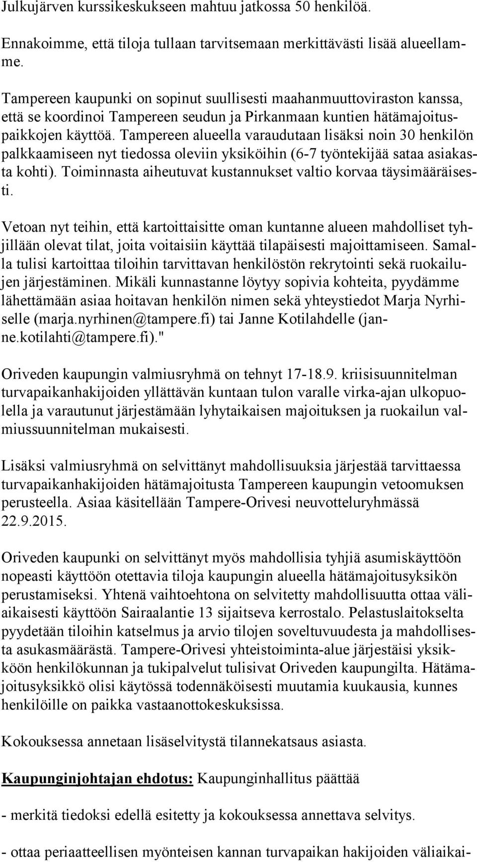 Tampereen alueella varaudutaan lisäksi noin 30 henkilön palk kaa mi seen nyt tiedossa oleviin yksiköihin (6-7 työntekijää sataa asia kasta kohti).
