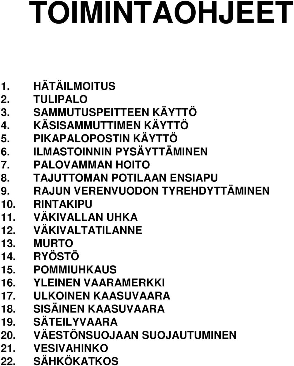 RAJUN VERENVUODON TYREHDYTTÄMINEN 10. RINTAKIPU 11. VÄKIVALLAN UHKA 12. VÄKIVALTATILANNE 13. MURTO 14. RYÖSTÖ 15.