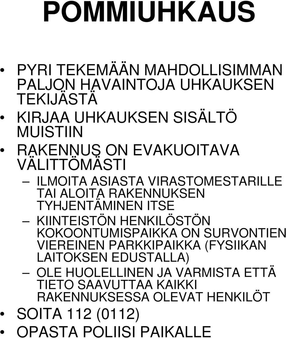 KIINTEISTÖN HENKILÖSTÖN KOKOONTUMISPAIKKA ON SURVONTIEN VIEREINEN PARKKIPAIKKA (FYSIIKAN LAITOKSEN EDUSTALLA) OLE