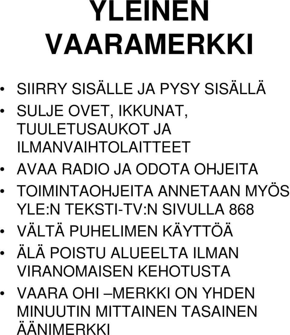 ANNETAAN MYÖS YLE:N TEKSTI-TV:N SIVULLA 868 VÄLTÄ PUHELIMEN KÄYTTÖÄ ÄLÄ POISTU