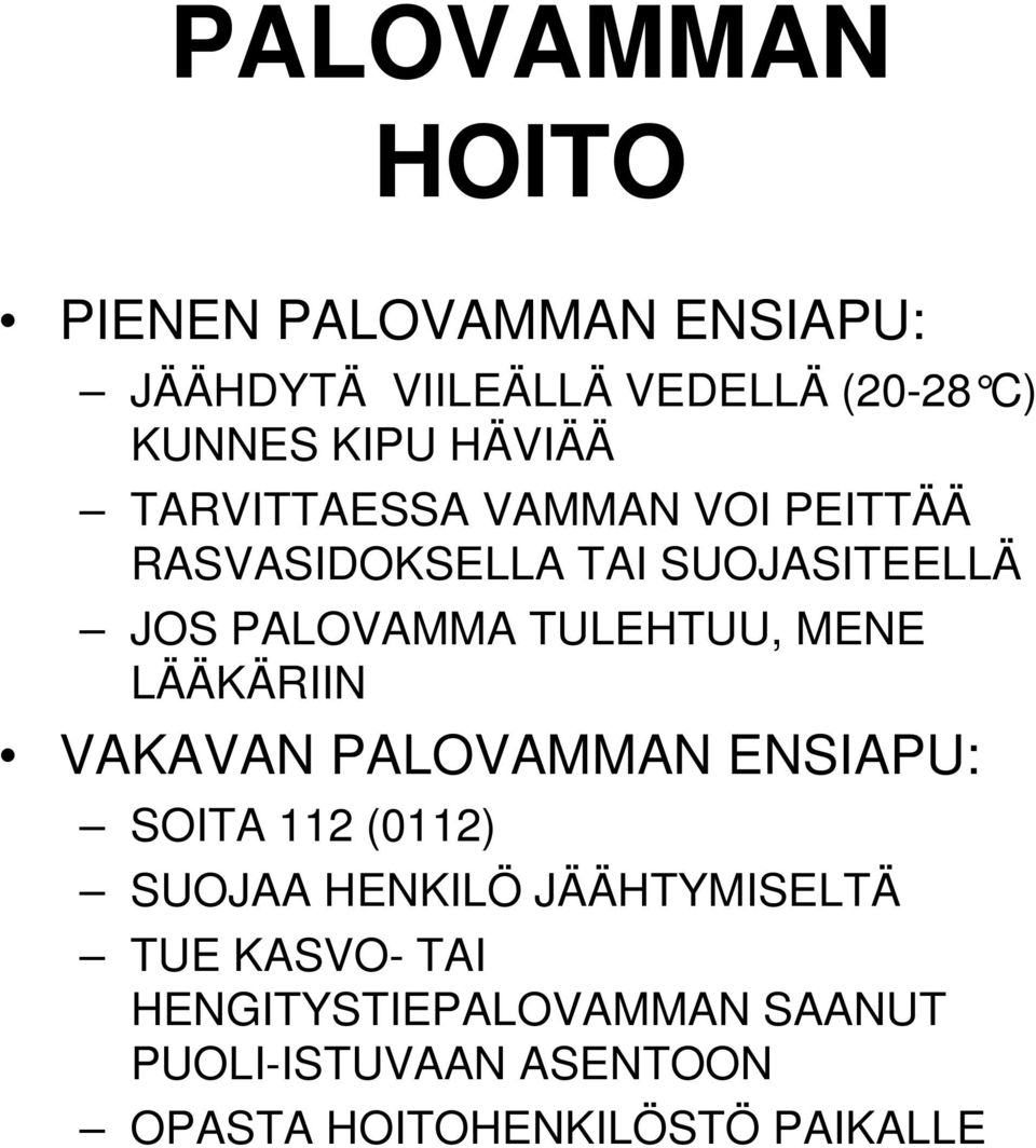 TULEHTUU, MENE LÄÄKÄRIIN VAKAVAN PALOVAMMAN ENSIAPU: SOITA 112 (0112) SUOJAA HENKILÖ