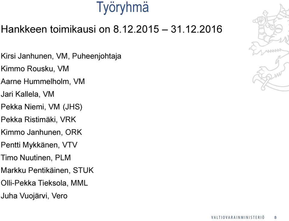 2016 Kirsi Janhunen, VM, Puheenjohtaja Kimmo Rousku, VM Aarne Hummelholm, VM