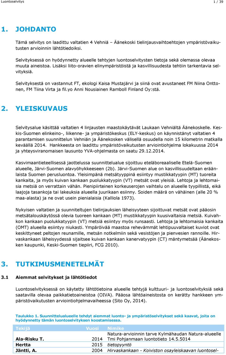 Lisäksi liito-oravien elinympäristöistä ja kasvillisuudesta tehtiin tarkentavia selvityksiä.