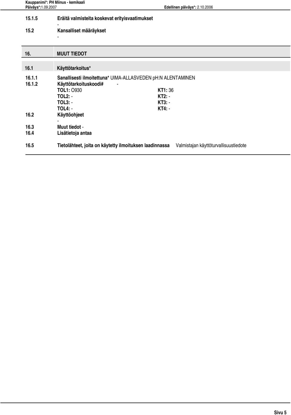 1.2 Käyttötarkoituskoodi# TOL1: O930 KT1: 36 TOL2: KT2: TOL3: KT3: TOL4: KT4: 16.2 Käyttöohjeet 16.3 Muut tiedot 16.