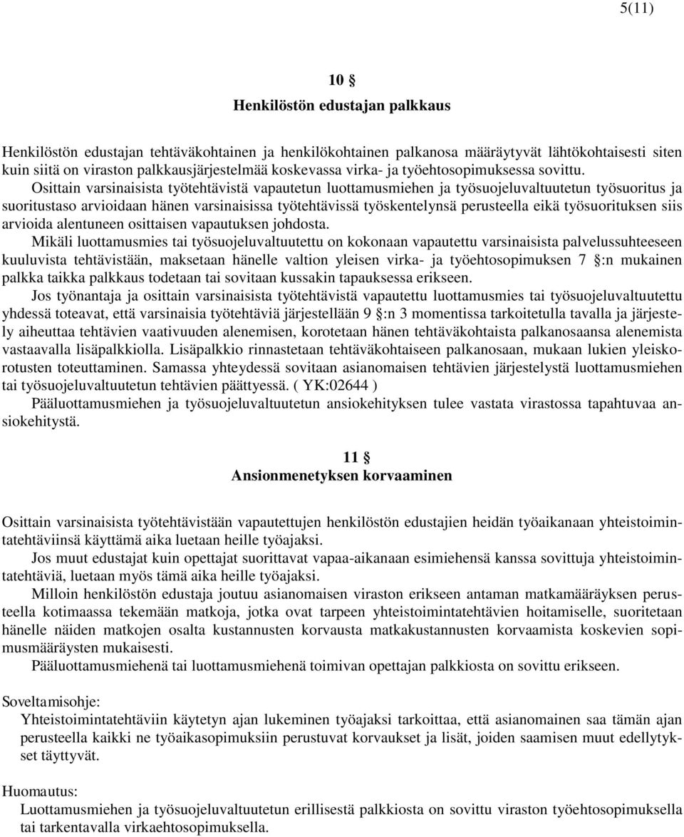 Osittain varsinaisista työtehtävistä vapautetun luottamusmiehen ja työsuojeluvaltuutetun työsuoritus ja suoritustaso arvioidaan hänen varsinaisissa työtehtävissä työskentelynsä perusteella eikä